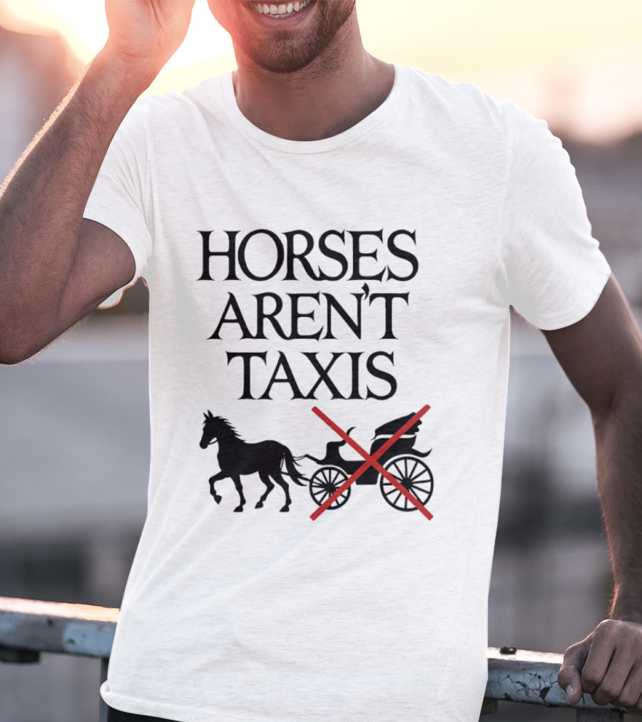 Horses Aren't Taxis Animal Rights Carriage Awareness T-Shirt