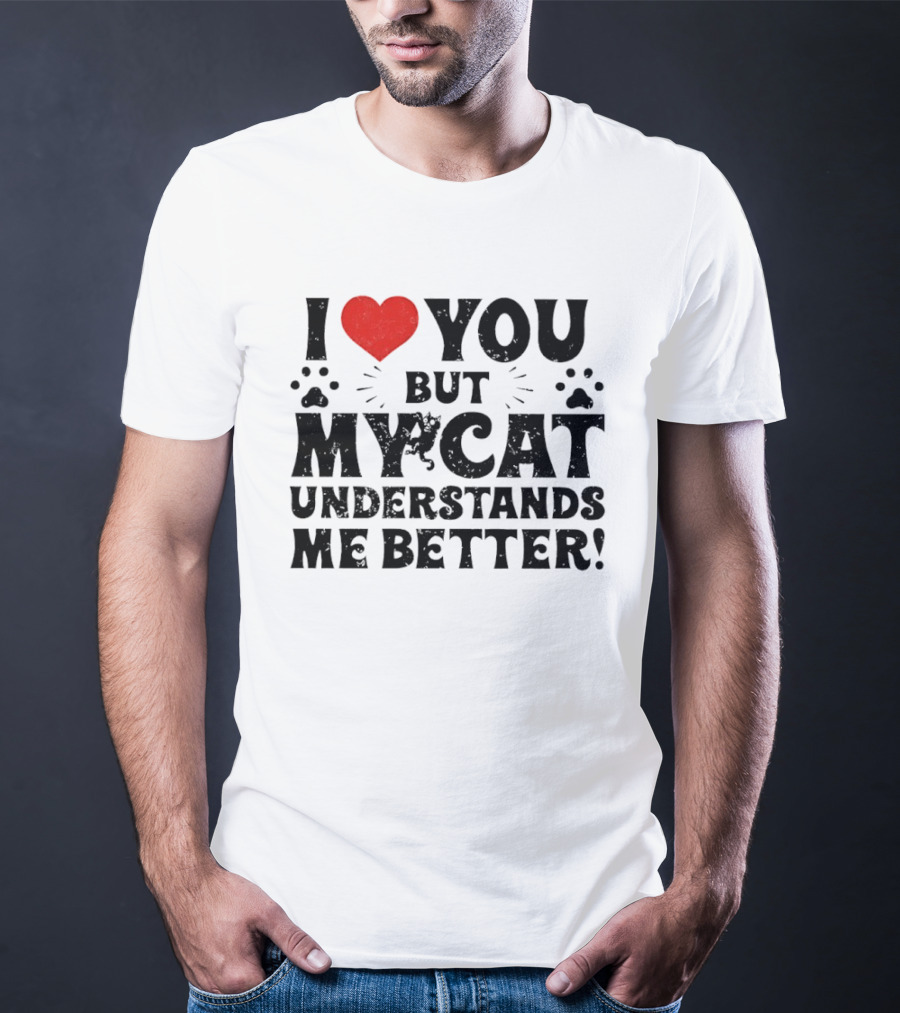 I Love You But My Cat Understands Me Better Heart Paw Prints T-Shirt