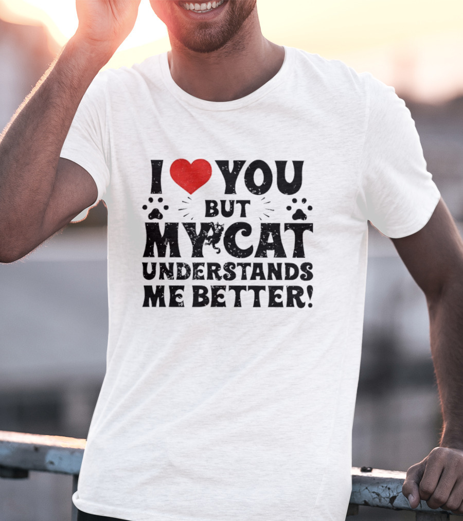 I Love You But My Cat Understands Me Better Heart Paw Prints T-Shirt