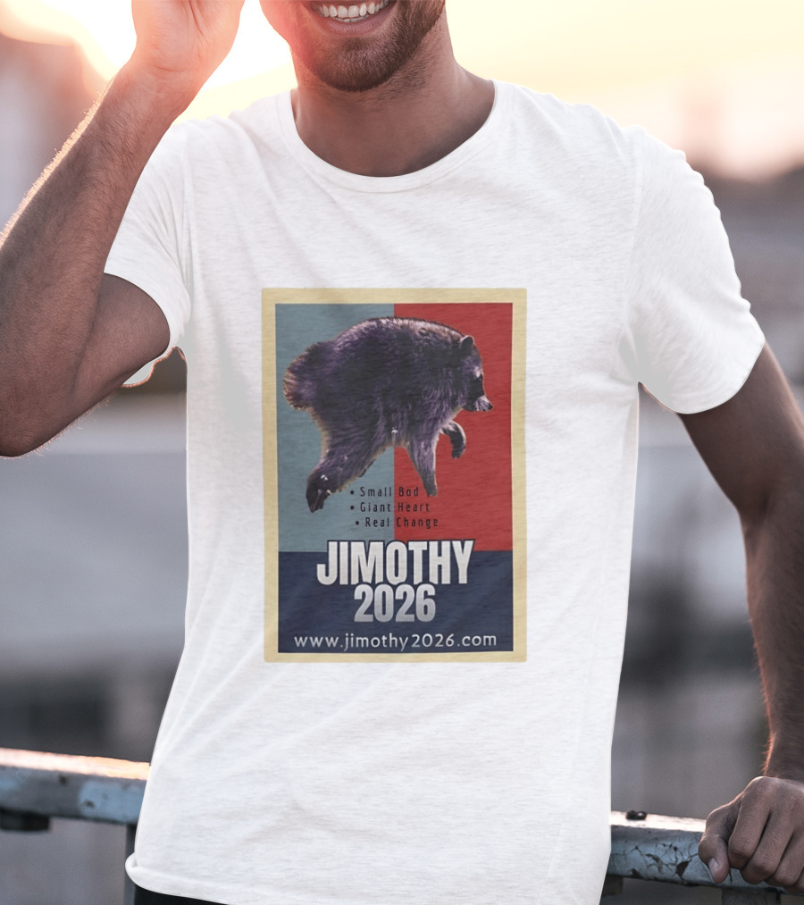 Jimothy 2026 Raccoon Small Bod Giant Heart Real Change Hope T-Shirt