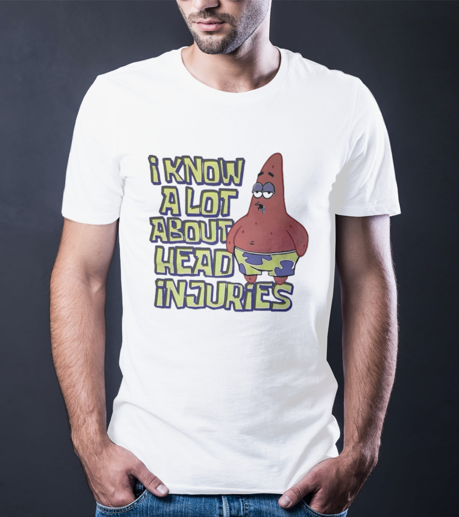 Patrick Star Humor I Know A Lot About Head Injuries T-Shirt