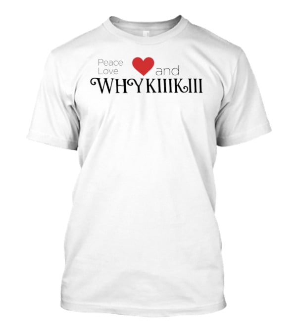 Peace Love Heart And Whykiiikiii T-Shirt
