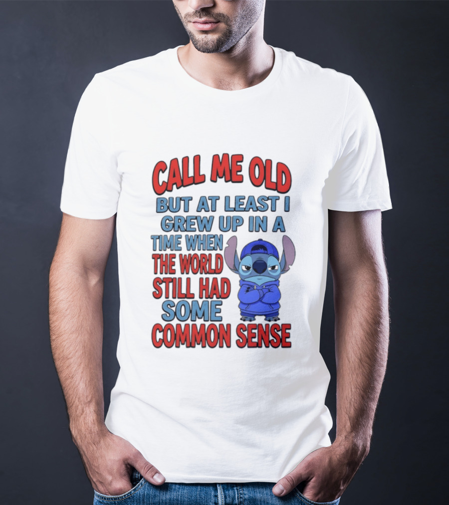 Call Me Old But At Least I Grew Up In A Time When The World Still Had Some Common Sense Stitch T-Shirt