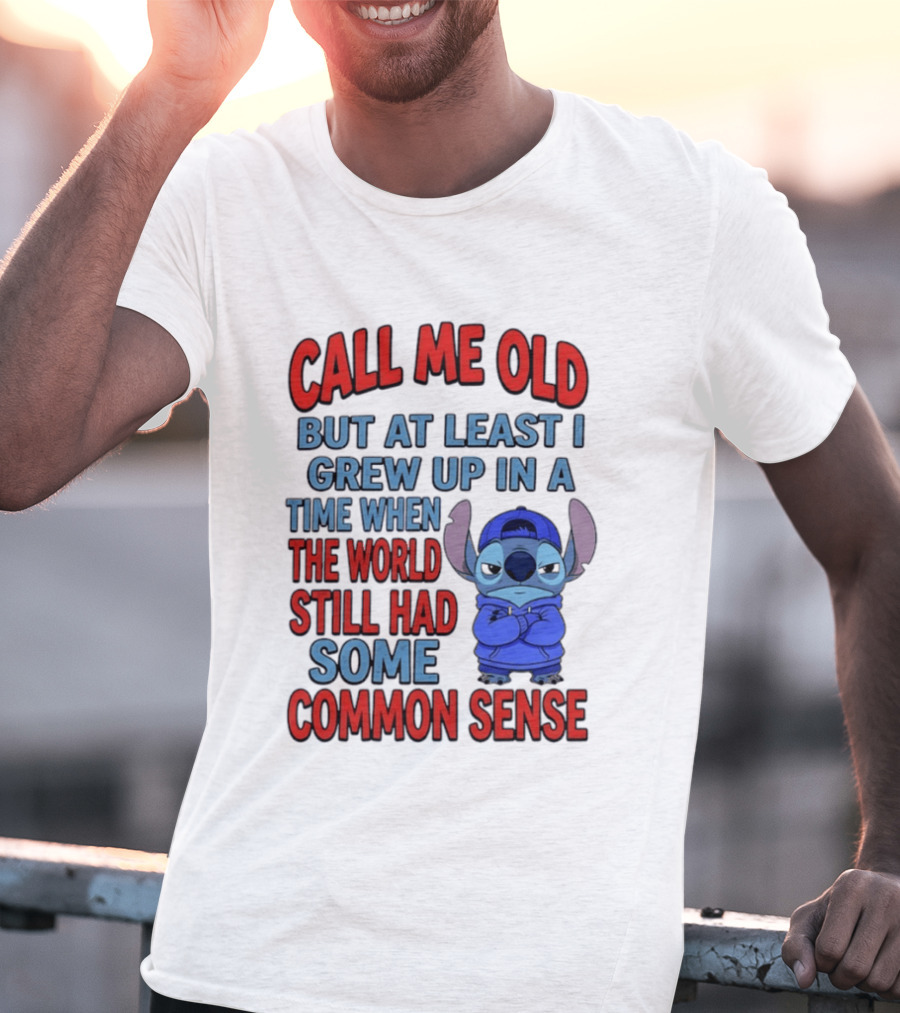 Call Me Old But At Least I Grew Up In A Time When The World Still Had Some Common Sense Stitch T-Shirt