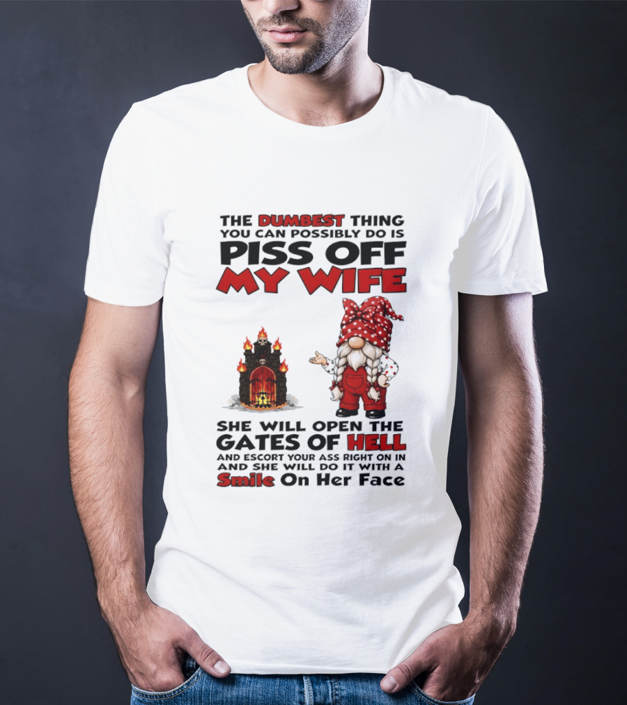 The Dumbest Thing You Can Possibly Do Is Piss Off My Wife Gnome Gates Of Hell Funny Husband T-Shirt