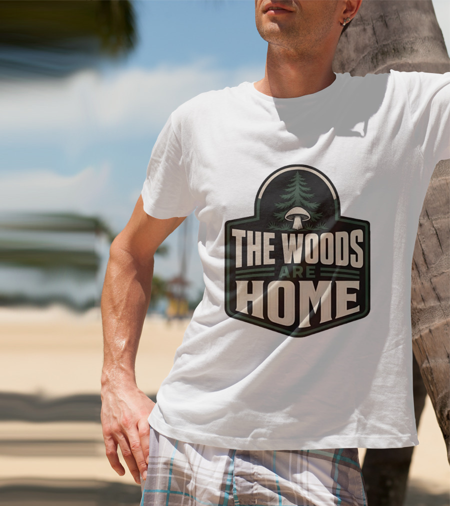 The Woods Are Home Nature Forest Camping Mushroom Pine Tree T-Shirt
