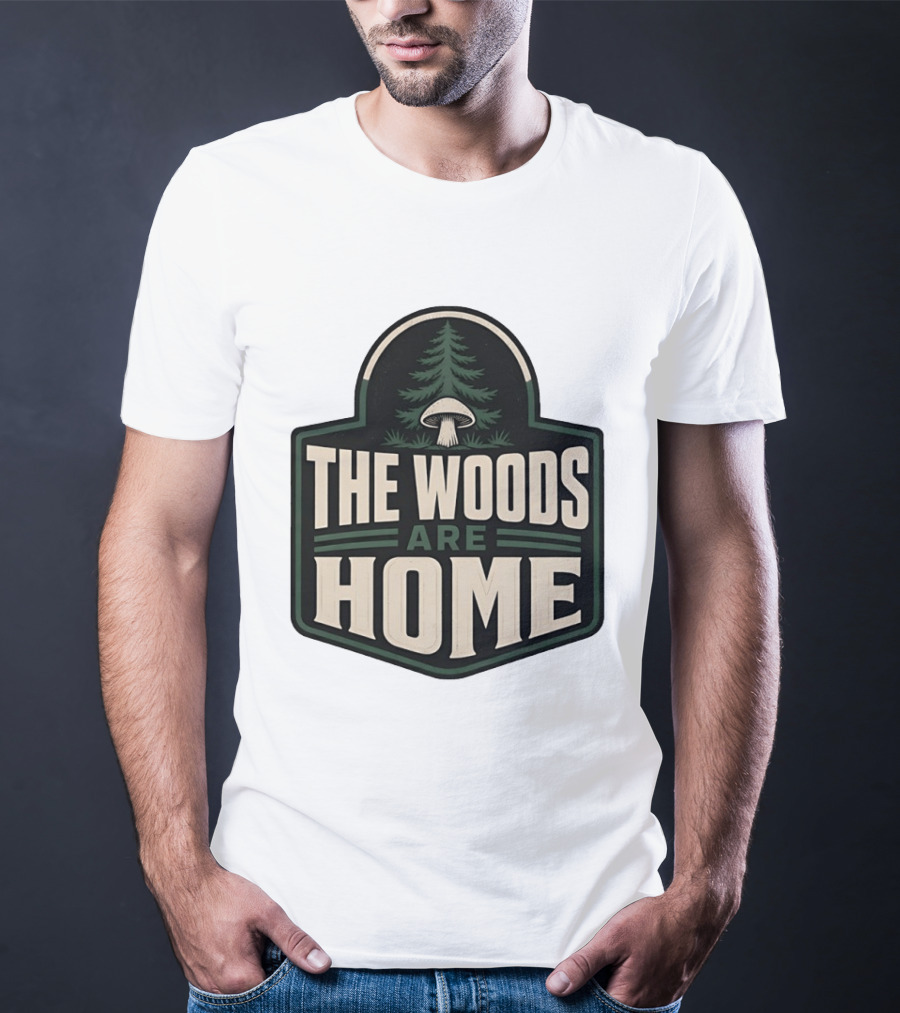 The Woods Are Home Nature Forest Camping Mushroom Pine Tree T-Shirt