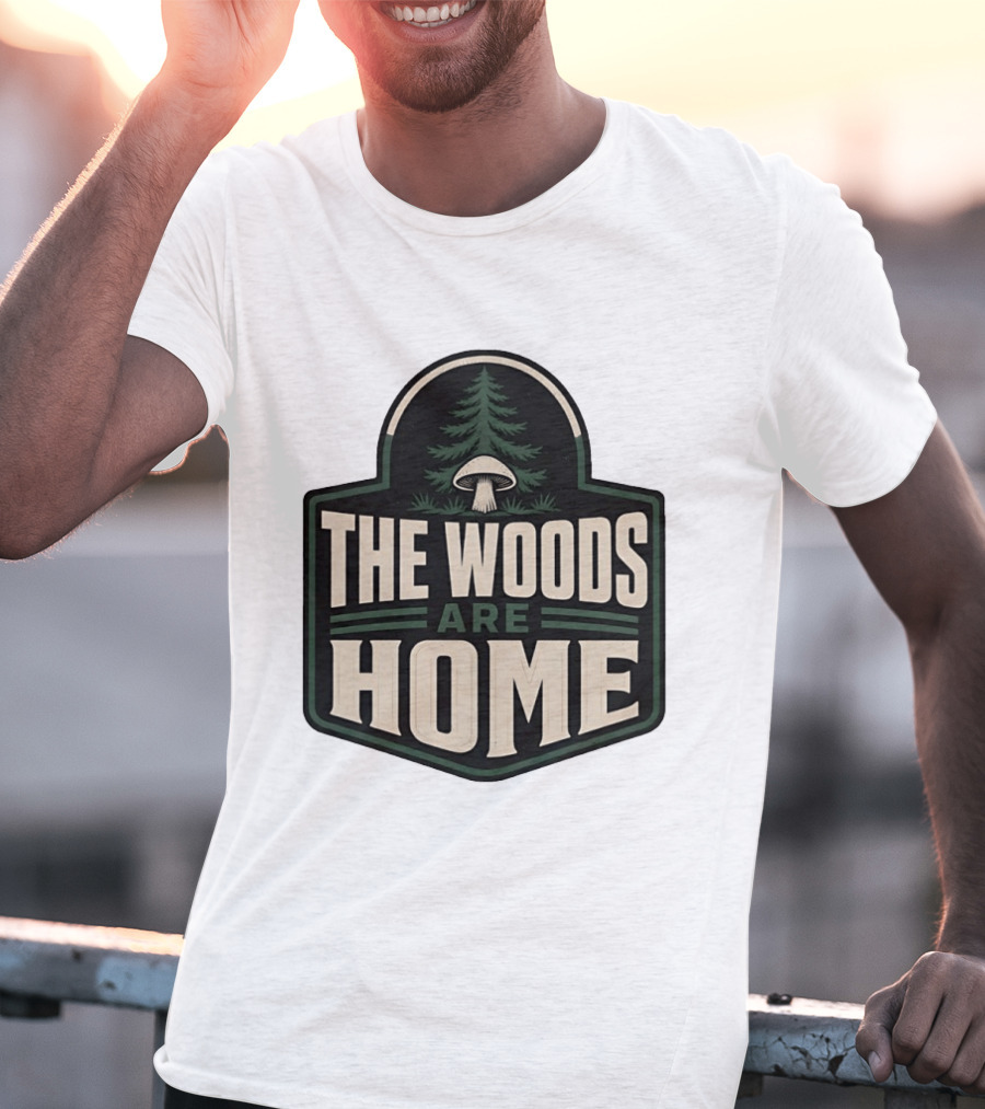 The Woods Are Home Nature Forest Camping Mushroom Pine Tree T-Shirt