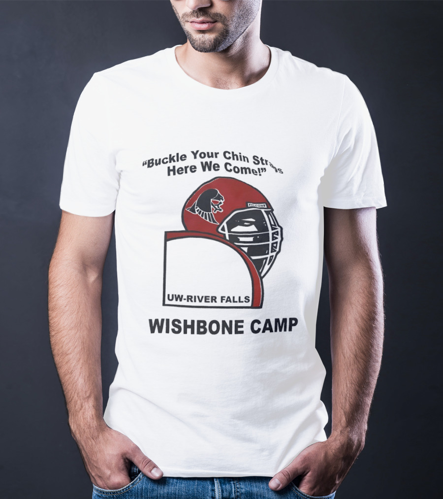 Buckle Your Chin Straps Here We Come UW River Falls Wishbone Camp T-Shirt