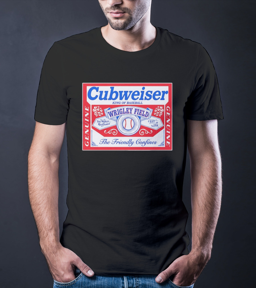Genuine Cubweiser Wrigley Field King Of Baseball The Friendly Confines T-Shirt