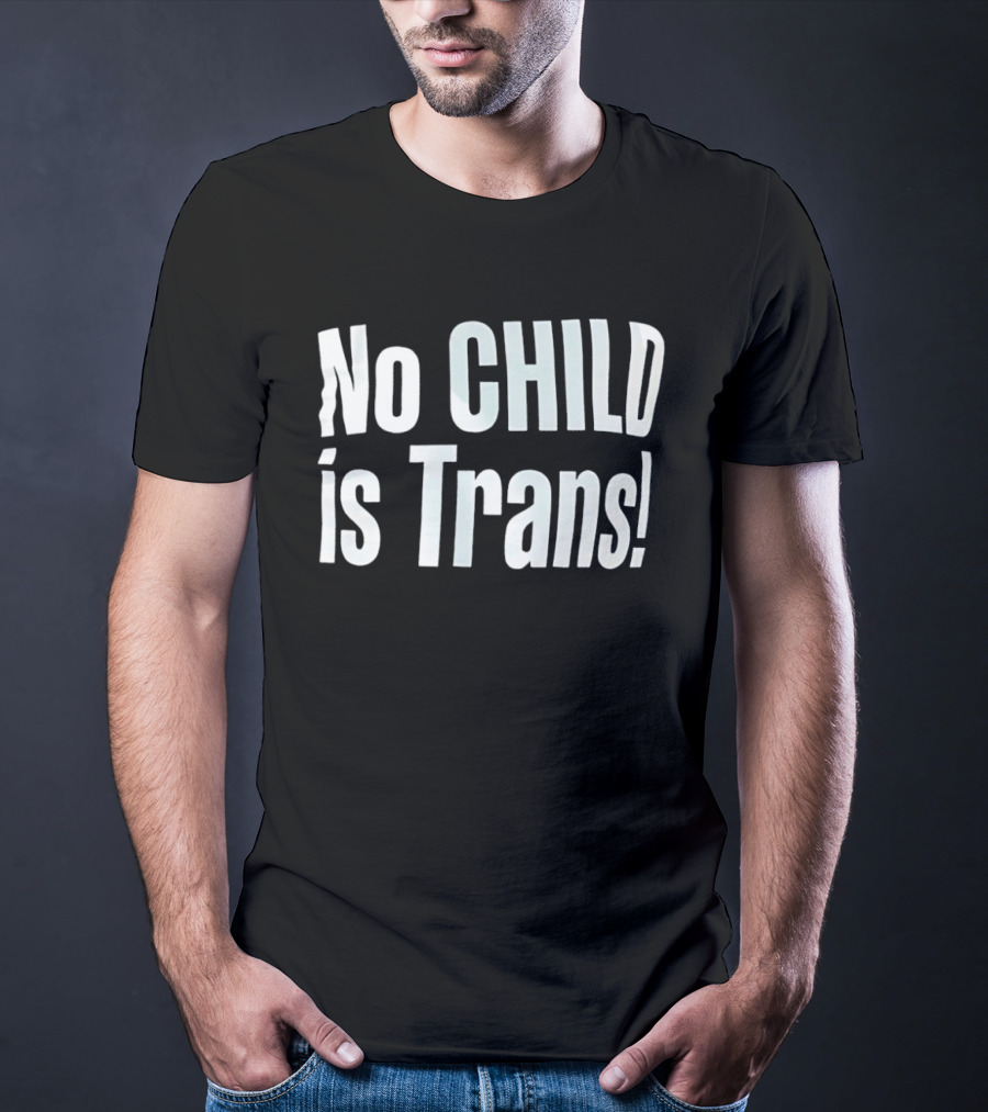 No Child Is Trans T-Shirt