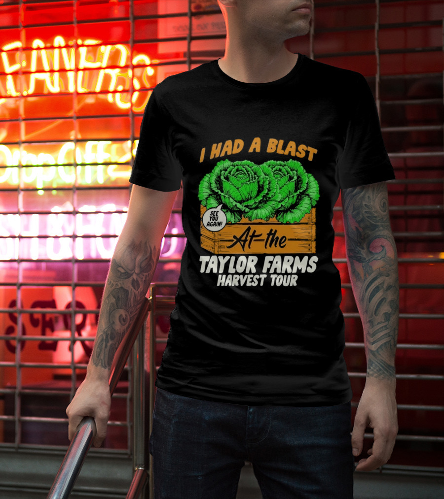 I Had A Blast At The Taylor Farms Harvest Tour See You Again T-Shirt