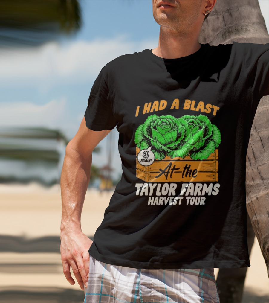 I Had A Blast At The Taylor Farms Harvest Tour See You Again T-Shirt