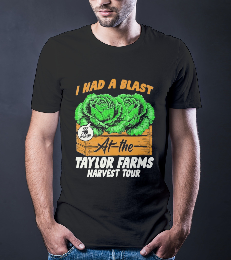 I Had A Blast At The Taylor Farms Harvest Tour See You Again T-Shirt