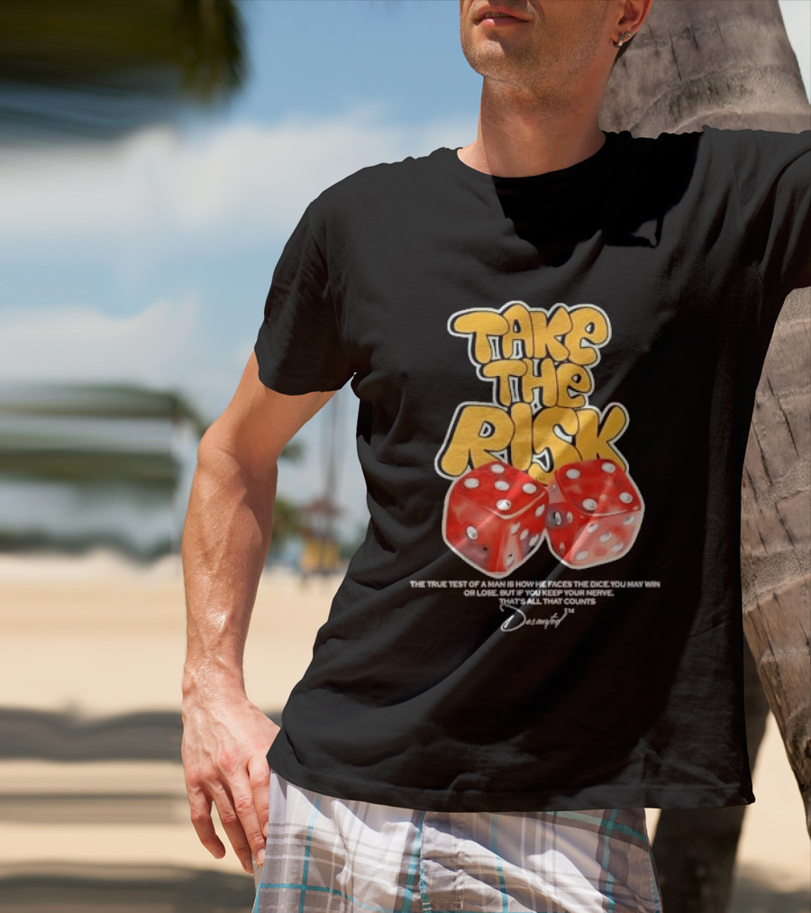Take The Risk Dice The True Test Of A Man Desantod Keep Your Nerve Win Or Lose T-Shirt
