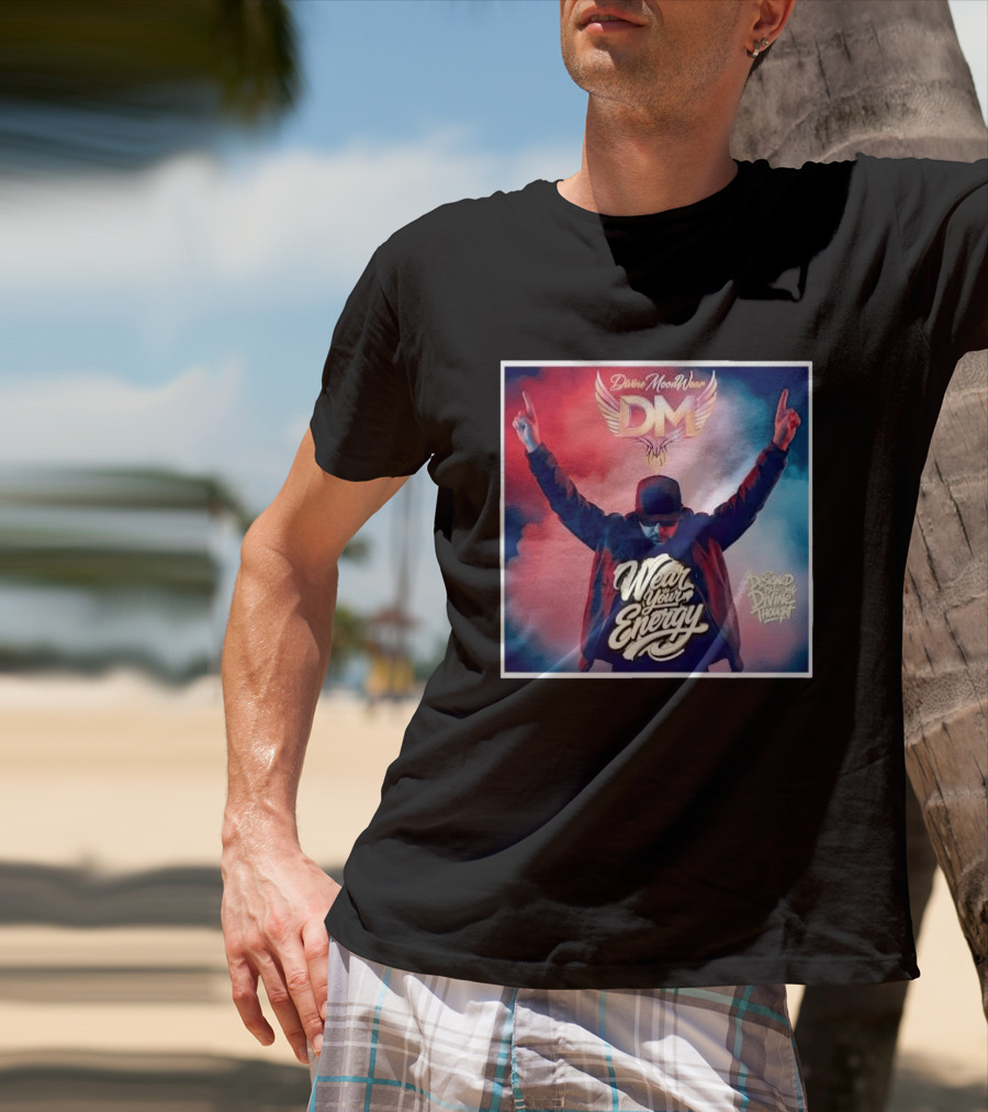 Divine Moodwear DM Wear Your Energy Designed By Divine Thought T-Shirt