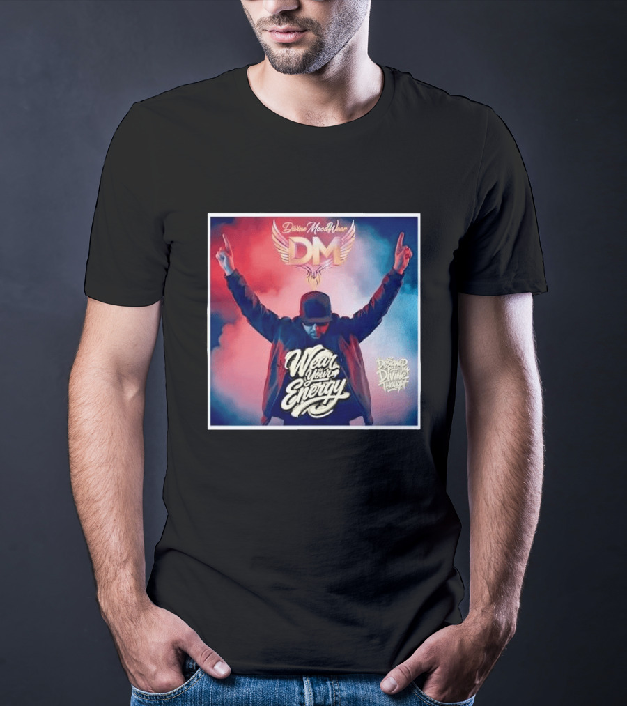 Divine Moodwear DM Wear Your Energy Designed By Divine Thought T-Shirt
