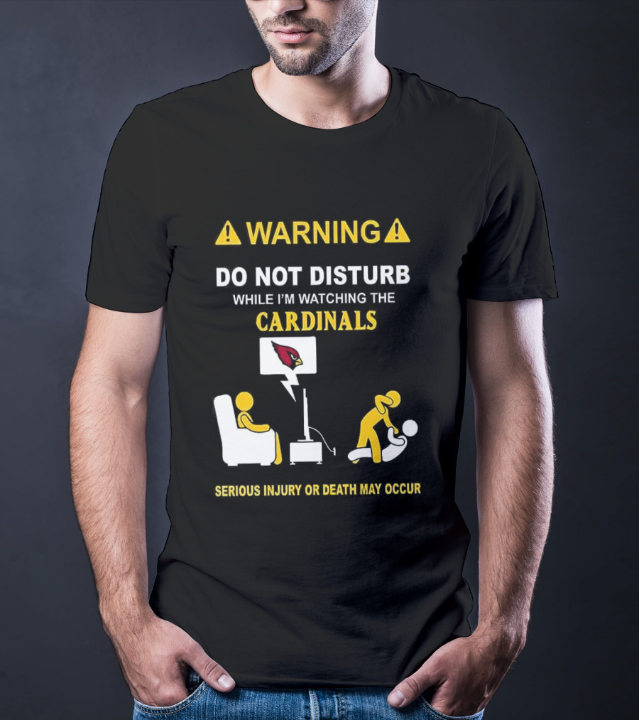 WARNING Do Not Disturb While I'm Ing The Cardinals Serious Injury Or Death May Occur T-Shirt