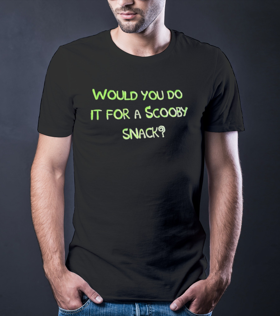 Would You Do It For A Scooby Snack Scooby Doo Phrase T-Shirt