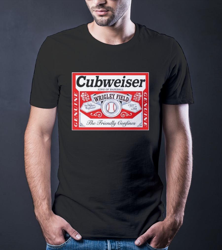 Cubweiser King Of Baseball Wrigley Field Est 1914 The Friendly Confines Genuine T-Shirt