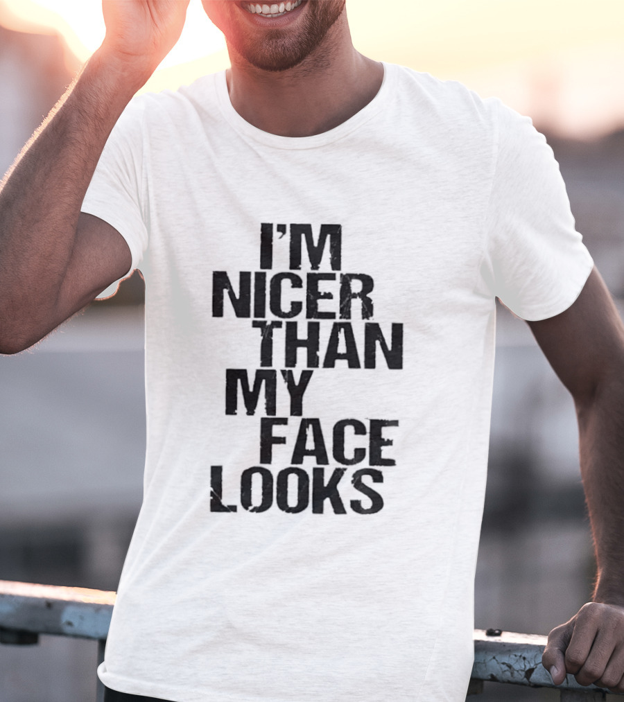 I'm Nicer Than My Face Looks Sarcastic Attitude T-Shirt
