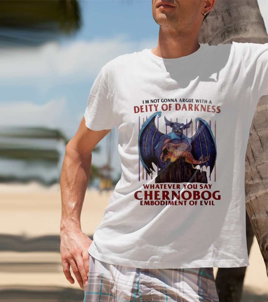 I'm Not Gonna Argue With A Deity Of Darkness Whatever You Say Chernobog Embodiment Of Evil T-Shirt