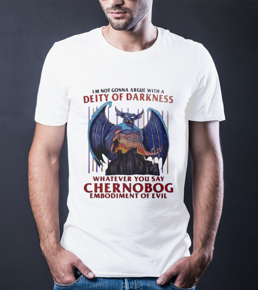 I'm Not Gonna Argue With A Deity Of Darkness Whatever You Say Chernobog Embodiment Of Evil T-Shirt