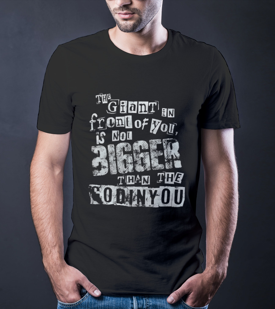 The Giant In Front Of You Is Not Bigger Than The God In You T-Shirt