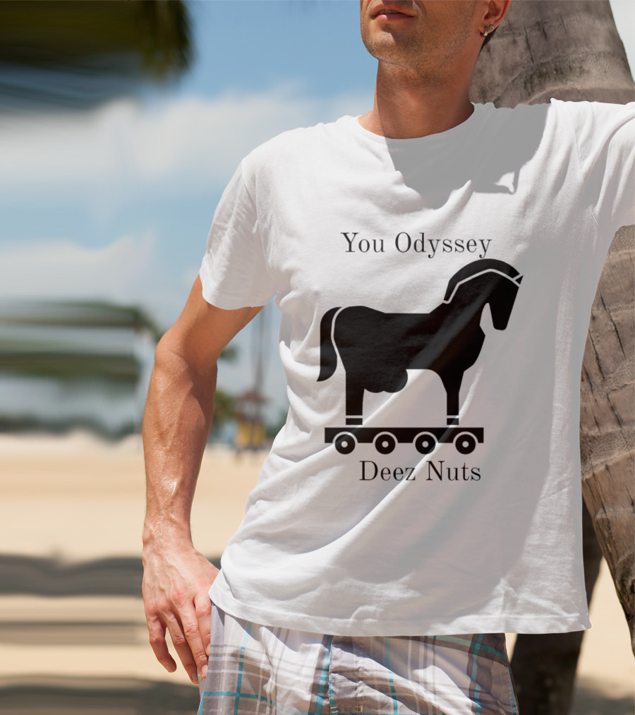 You Odyssey Deez Nuts Trojan Horse Joke T-Shirt
