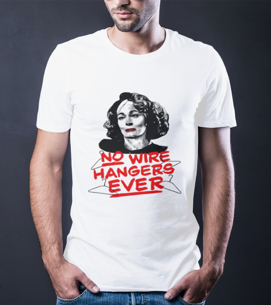 Joan Crawford Mommie Dearest No Wire Hangers Ever T-Shirt