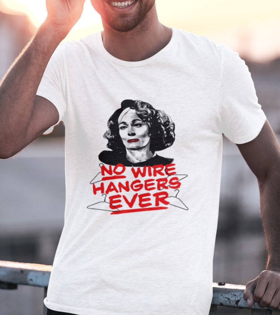 Joan Crawford Mommie Dearest No Wire Hangers Ever T-Shirt