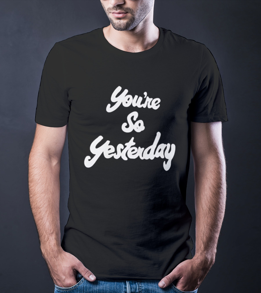 You're So Yesterday Retro Script T-Shirt