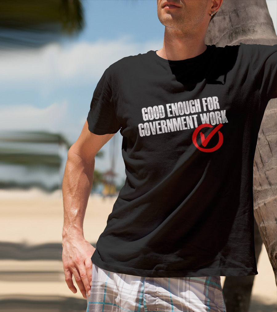 Good Enough For Government Work Red Checkmark T-Shirt