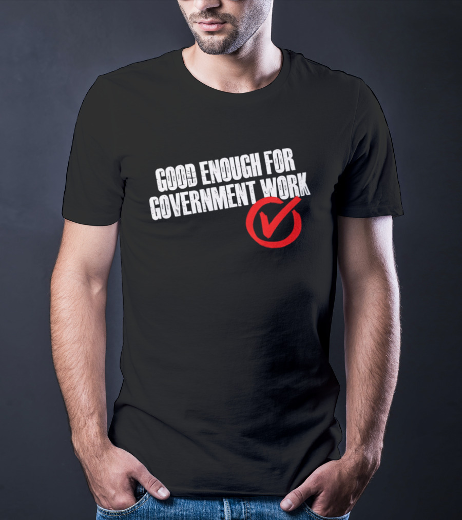 Good Enough For Government Work Red Checkmark T-Shirt