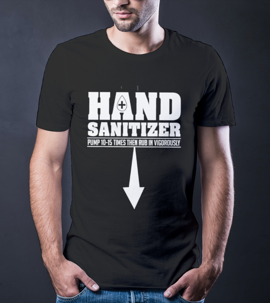 Hand Sanitizer Pop Culture Humor Pump 10 15 Times Then Rub In Vigorously Arrow T-Shirt