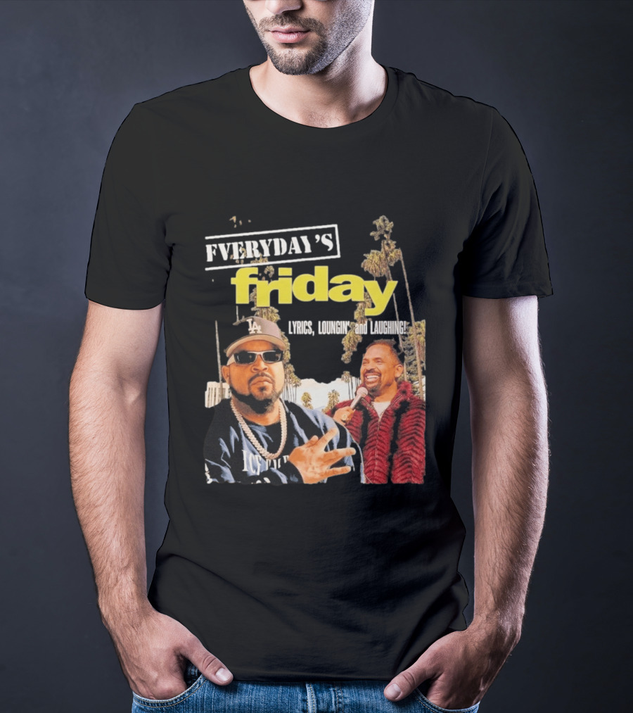 Everyday's Friday Lyrics Loungin And Laughing Ice Cube Scene With Chris Tucker T-Shirt