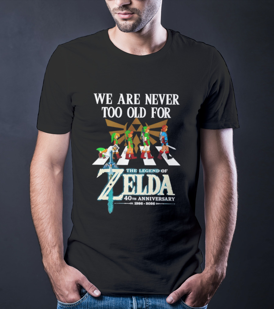 We Are Never Too Old For The Legend Of Zelda Abbey Road 40th Anniversary T-Shirt