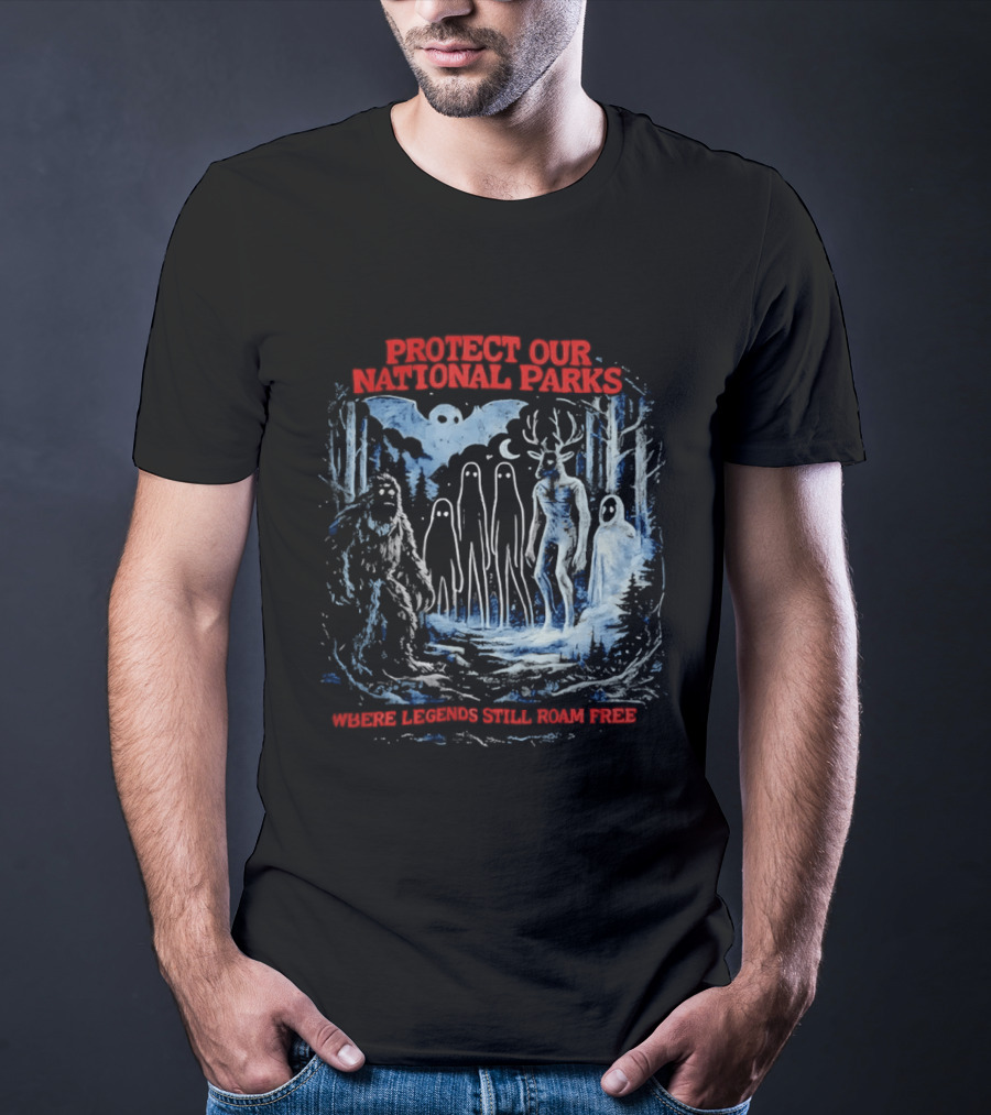 Protect Our National Parks Where Legends Still Roam Free Bigfoot Cryptid Forest Myths T-Shirt