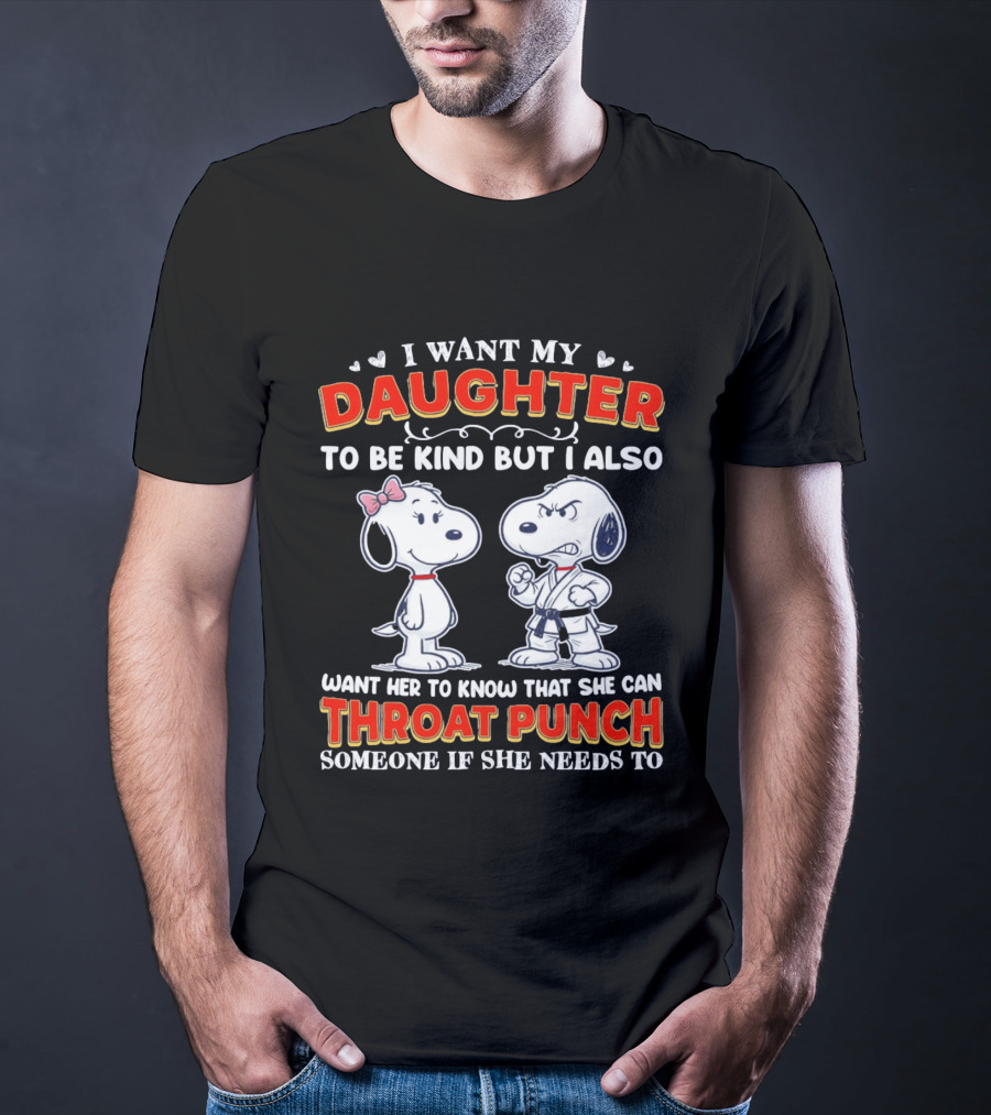 I Want My Daughter To Be Kind Throat Punch Snoopy T-Shirt