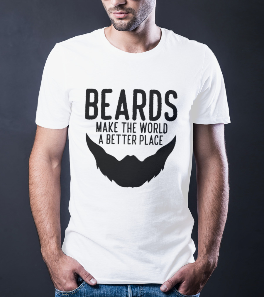Beards Make The World A Better Place T-Shirt