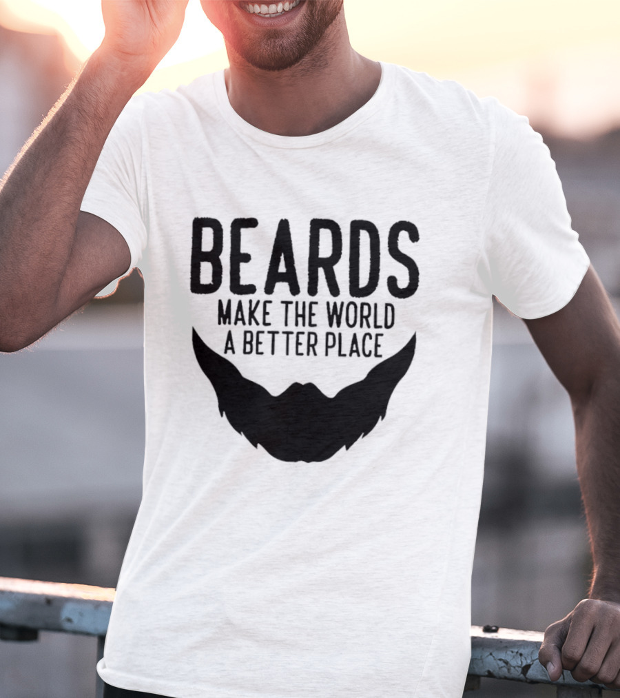 Beards Make The World A Better Place T-Shirt