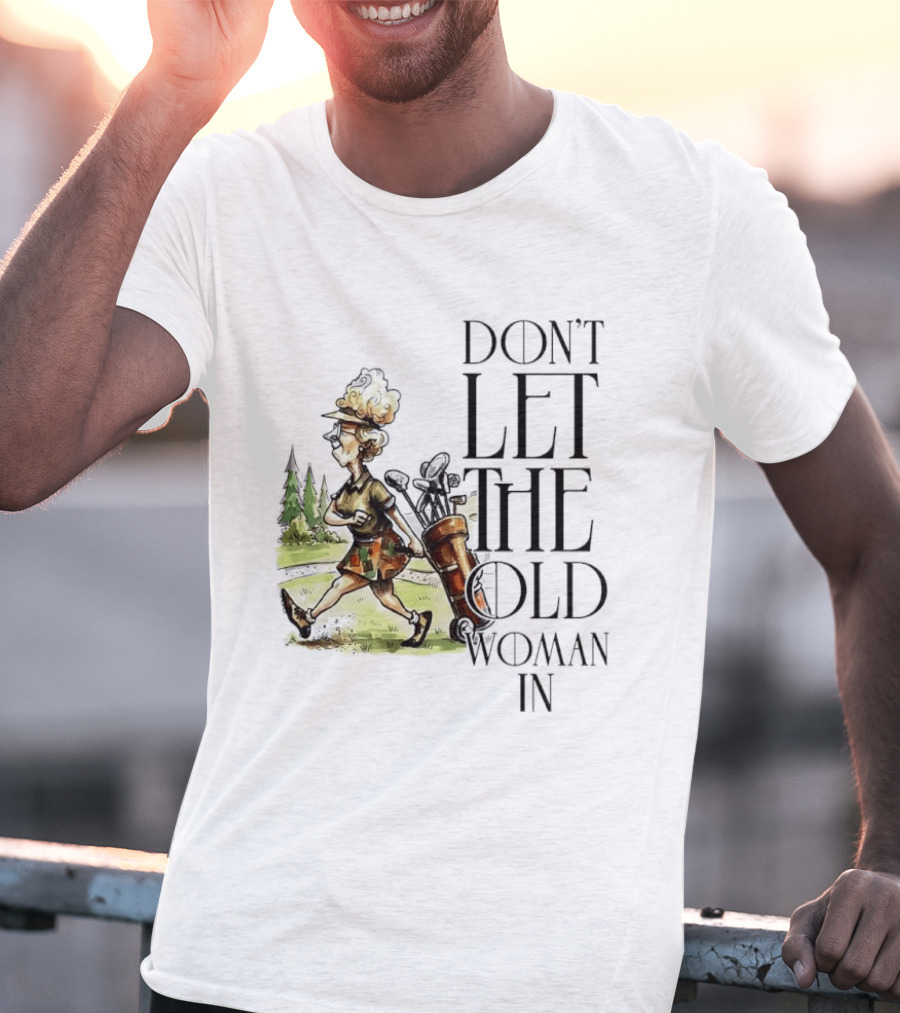 Don't Let The Old Woman In Golfing Lady T-Shirt