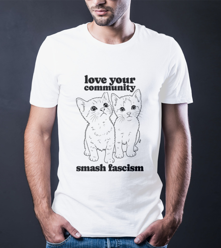 Love Your Community Kittens Smash Fascism T-Shirt