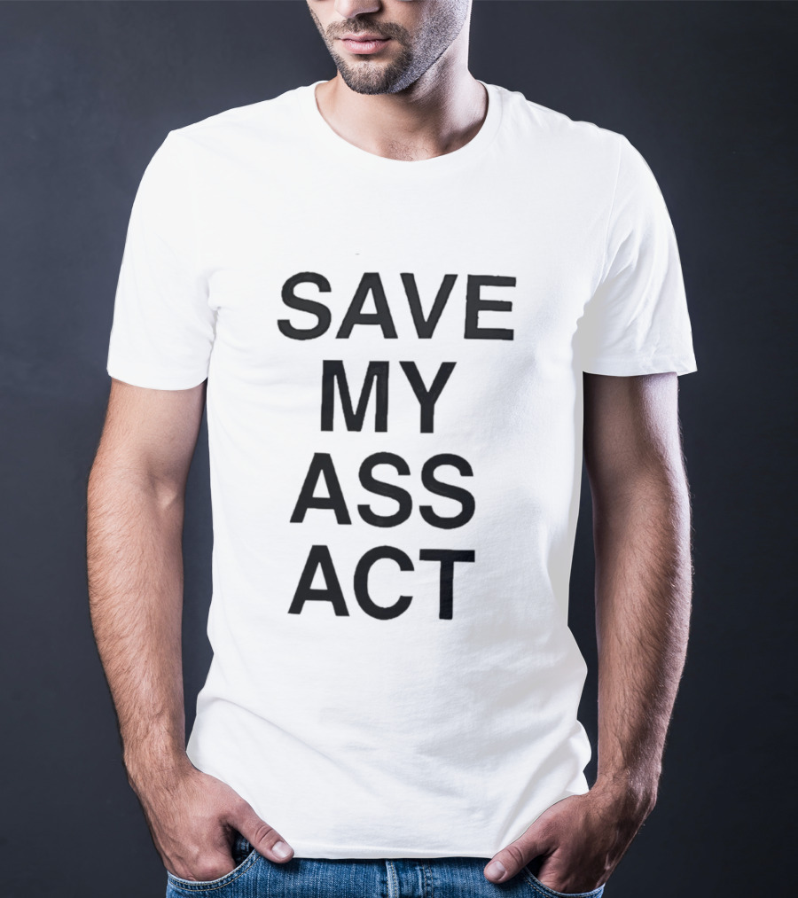 SAVE MY ASS ACT Classic Bold Text Block T-Shirt