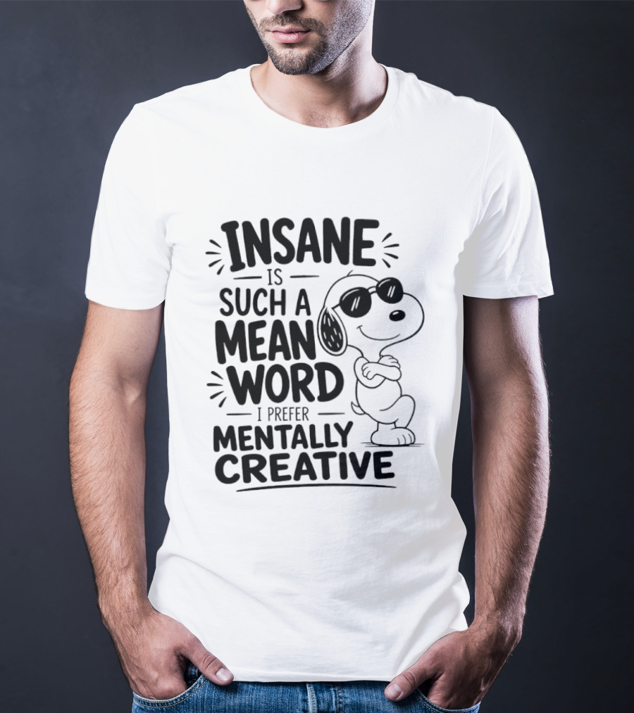 Snoopy Insane Is Such A Mean Word I Prefer Mentally Creative T-Shirt