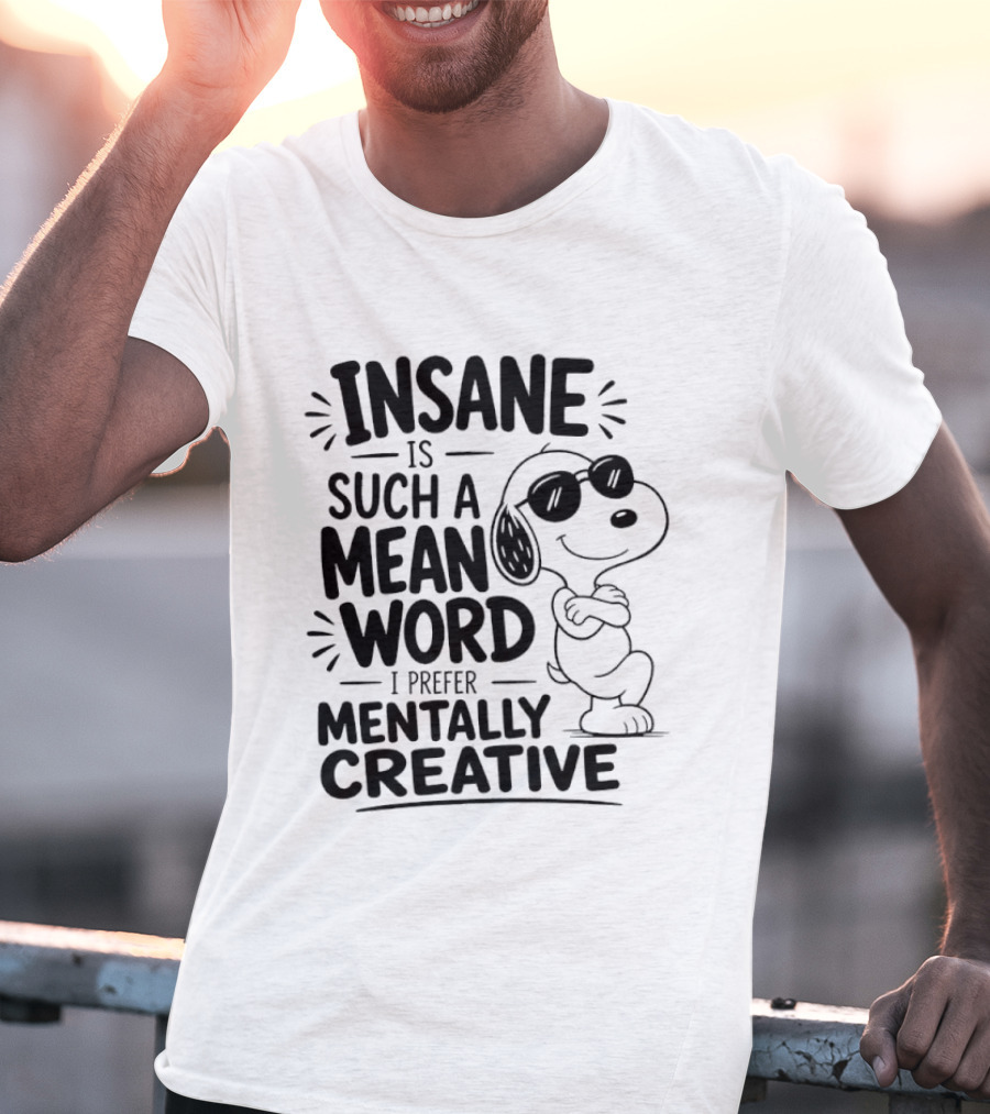 Snoopy Insane Is Such A Mean Word I Prefer Mentally Creative T-Shirt