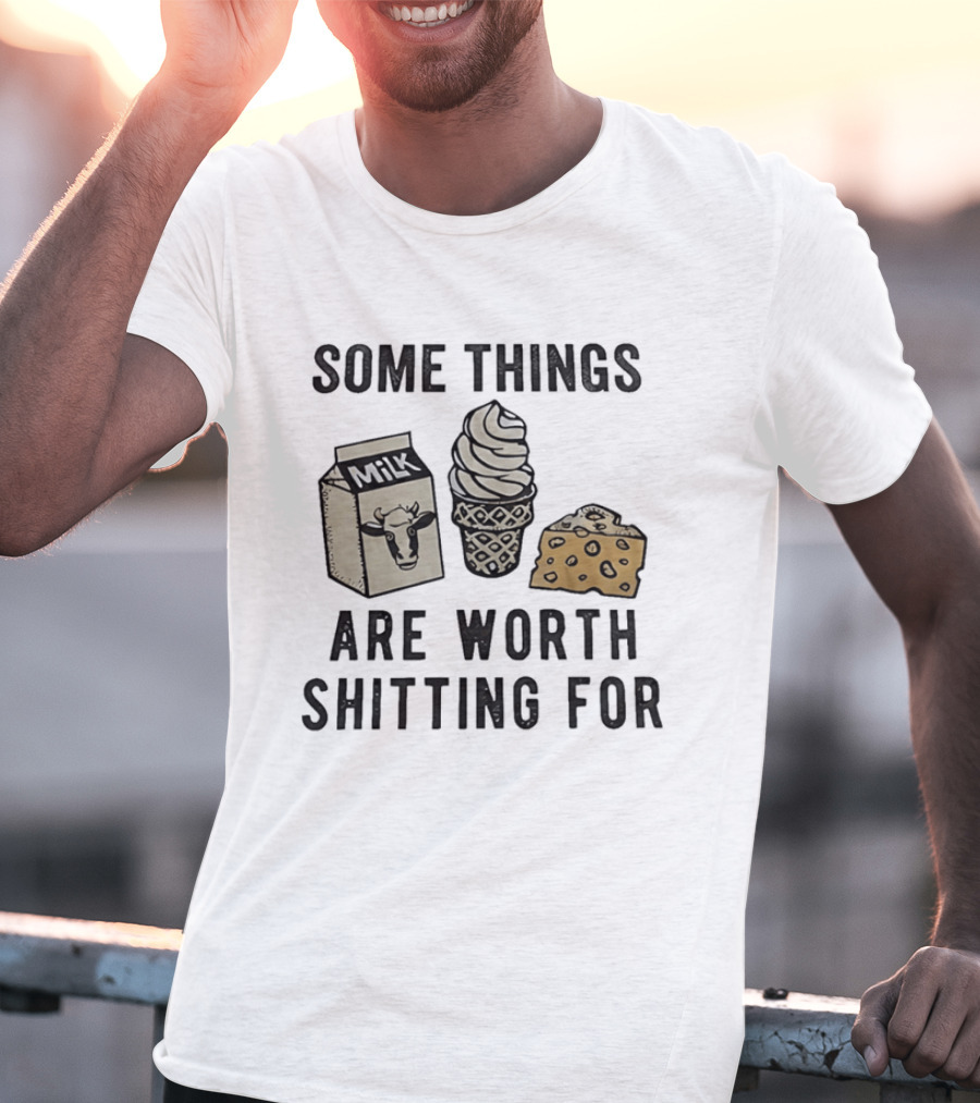 Some Things Are Worth Shitting For Milk Ice Cream Cheese T-Shirt