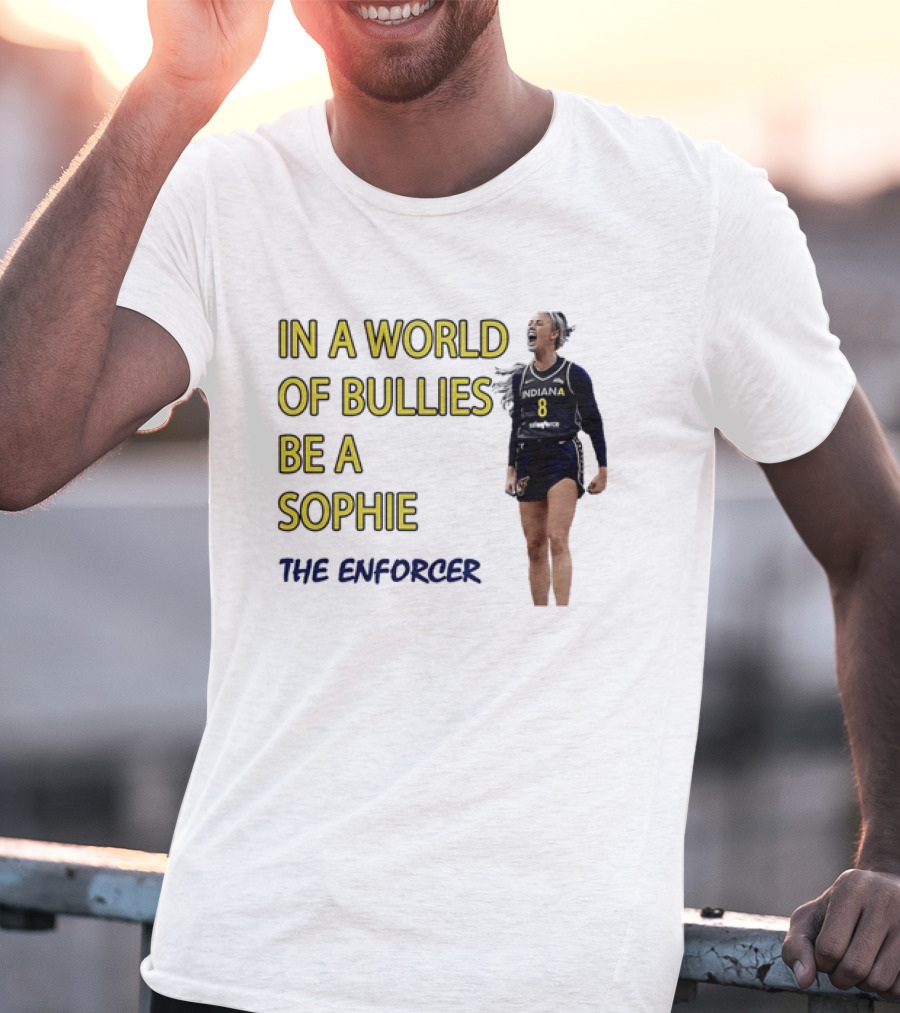 Sophia Cunningham Indiana Fever In A World Of Bullies Be A Sophie The Enforcer T-Shirt