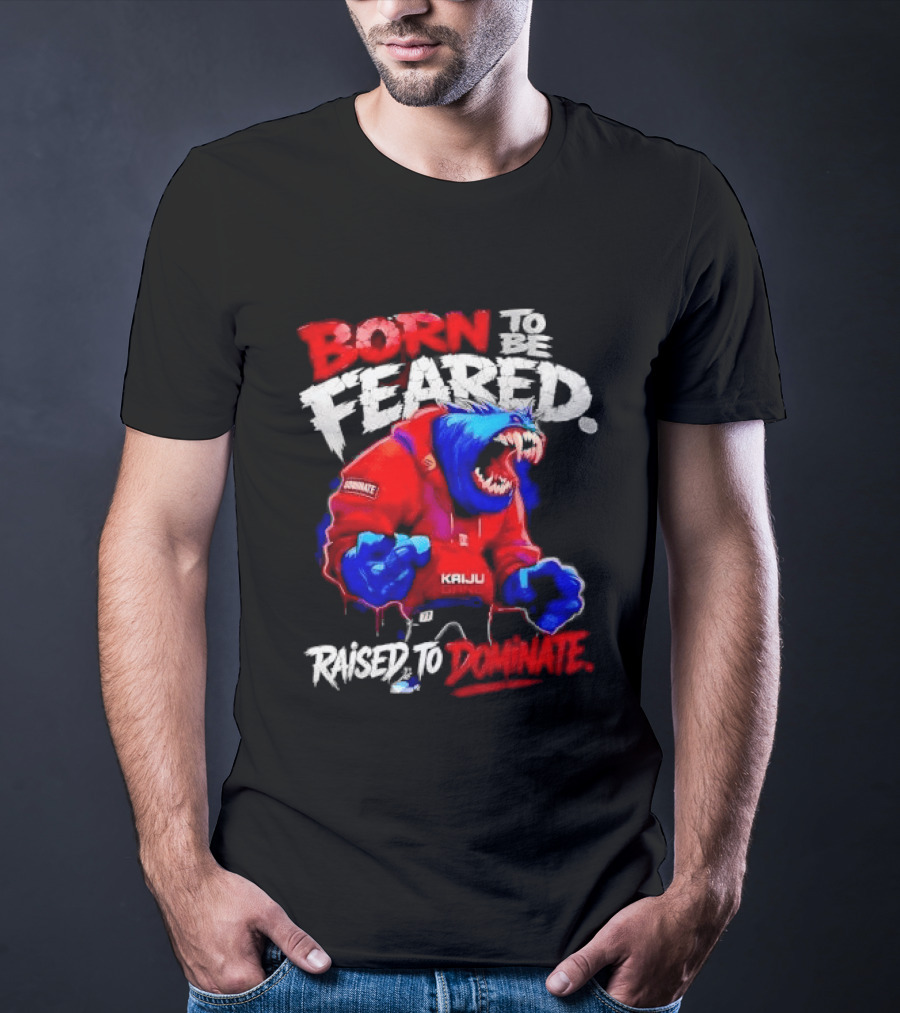 Born To Be Feared Raised To Dominate Kaiju Gang Monster T-Shirt