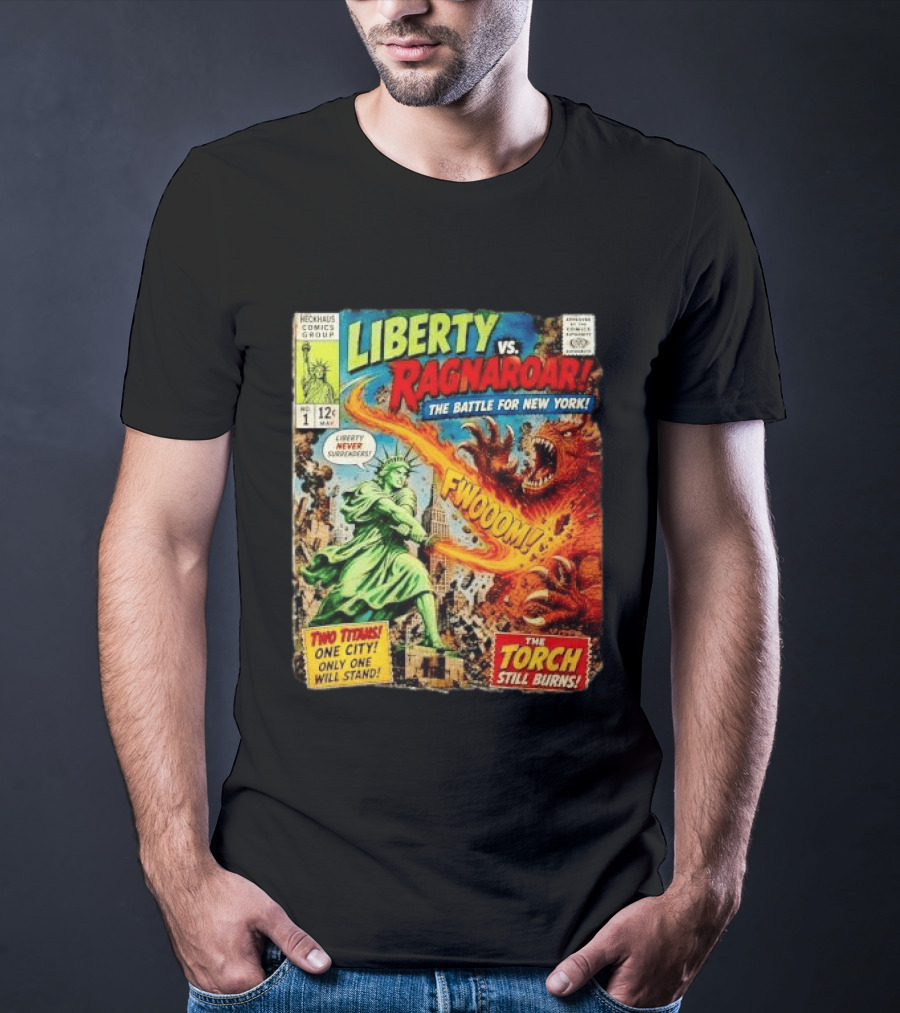 Heckhaus Comics Group Liberty Vs Ragnaroar The Battle For New York Fwooom Two Titans One City Only One Will Stand The Torch Still Burns T-Shirt